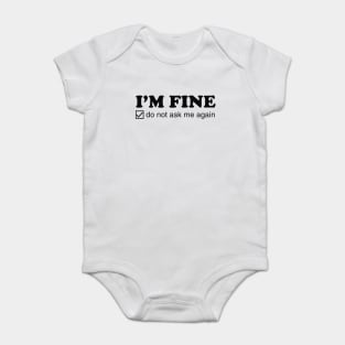 I'm Fine. Do Not Ask Me Again. Baby Bodysuit